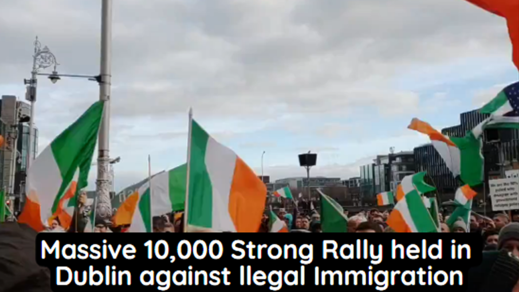 Massive 10,000 Strong Rally held in Dublin against illegal Immigration